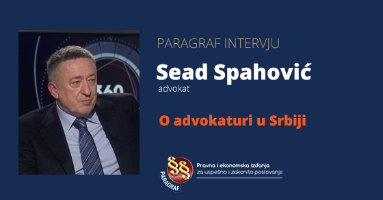 Sead Spahović - intervju o advokaturi u Srbiji